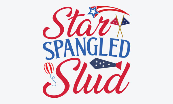 Star Spangled Slud - 4th Of July USA Independence Day T Shirt Design, Handmade Calligraphy Vector Illustration, Calligraphy Motivational Good Quotes, Greeting Card, Template, With Typography Text.