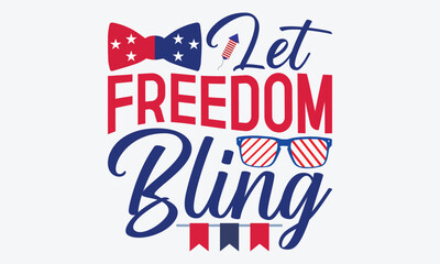 Let Freedom Bling - 4th Of July USA Independence Day T Shirt Design, Hand Drawn Lettering Phrase, Handmade Calligraphy Vector Illustration, For Cutting Machine, Silhouette Cameo, Cricut.
