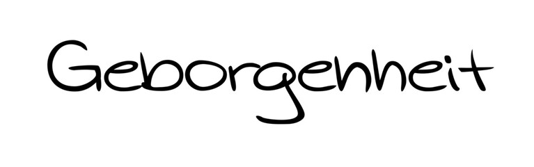 „Geborgenheit“: Gefühl von Sicherheit und Wohlbefinden. Wort mit Bedeutung in besonderer Schreibschrift, vektor, vektor grafik. Version 5