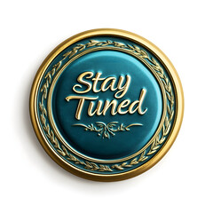 Luxurious gold and teal round emblem with stay tuned text, elegant decorative design, wax seal.