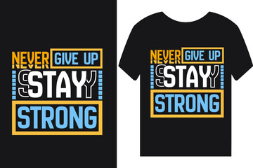 Never give up stay strong tshirt design or quotes or poster design