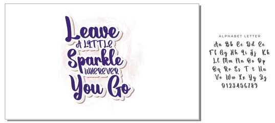 Leave a little sparkle wherever you go.Inspirational quote.Hand drawn illustration with hand lettering. 