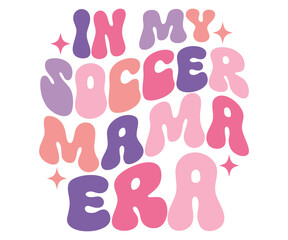 In My Soccer Mama Era Shirt, Sports Parent Retro Tee, Kids Game Day Groovy Team Design