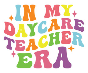 In My Daycare Teacher Era T-shirt, Early Learning Educator Gift, Retro Kids Care Teacher Shirt