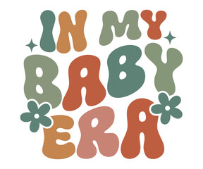 In My Baby Era, baby life, new parent, infant theme, retro baby quote, parenting design, toddler era