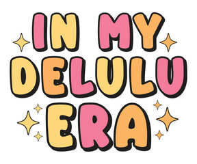 In My Delulu Era, delulu, trending slang, pop culture, funny saying, aesthetic, delusional era
