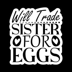 Will Trade Sister For Eggs