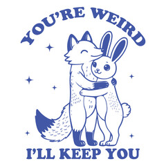 You're Weird I'll Keep You Fox Hilarious Typography T-shirt Vector, Funny Animal Vintage T-shirt Design, Fox illustration