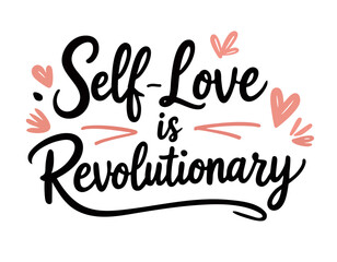 Self love is revolutionary. Hand drawn inspirational feminist body positivity quote. Phrase in brush lettering style. 