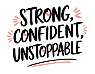 Strong confident unstoppable. Hand drawn inspirational feminist quote about strong woman, girl power. Brush lettering