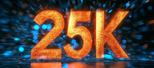 Glowing Digital 3D Number 25K in Futuristic Style, Celebrating a Milestone on an Abstract Background