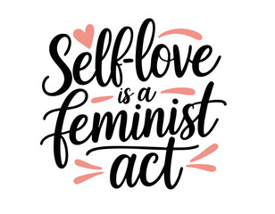 Obraz premium Self love is a feminist act. Hand drawn inspirational feminist quote about self love, strong woman, girl power, equality