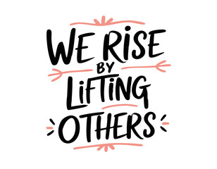 We rise by lifting others. Hand drawn cute inspirational feminist quote about sisterhood, strong women, girl power