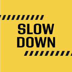 slow down	