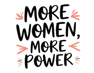 More women more power. Hand drawn cute inspirational feminist quote about sisterhood, strong women, girl power