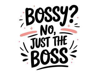 Bossy no just the boss. Cute lettering inspirational feminist quote about sisterhood, strong women, girl power, equality