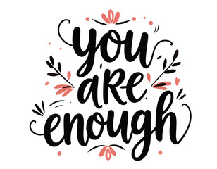 You are enough. Hand drawn cute inspirational quote about self love, acceptance, mental health. Brush lettering phrase