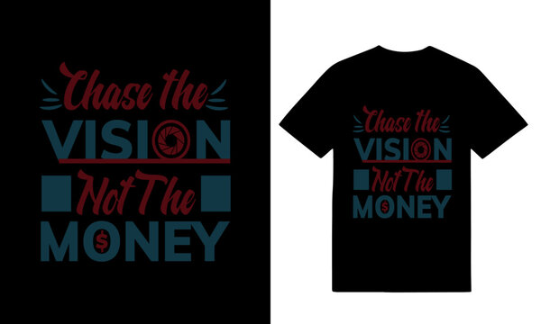 Chase The vision not the Money  Typography style t hirt design in blck t shirt,...