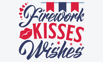 Firework Kisses  Wishes - 4th Of July USA Independence Day T Shirt Design, A Dream Without A Deadline Is A Fantasy, Calligraphy Motivational Good Quotes, For Wall, Templates, Phrases, Poster,
