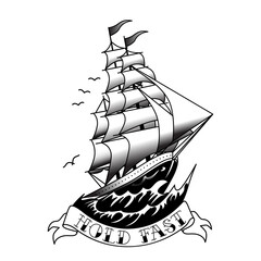 Vintage Black and White Nautical Tattoo Style Illustration of a Sailing Ship with Billowing Sails, Ocean Waves, Flying Seagulls, and a Hold Fast Banner, Inspired by Traditional Maritime Artwork