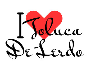 I love Toluca De Lerdo, city of Mexico. Hand drawn letters with red heart. Vector illustration lettering, modern design