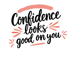 Confidence looks good on you. Hand drawn self love feminist quote about self acceptance, body positive, mental health 