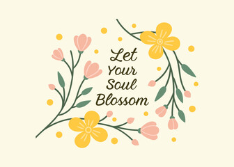Inspirational floral design with the text "Let Your Soul Blossom"