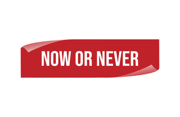Red banner NOW OR NEVER isolated on white background.