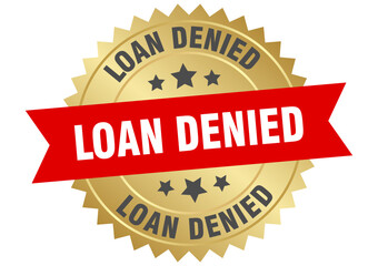 loan denied. loan denied round red and gold label isolated on transparent background