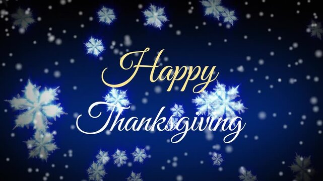 Animation of falling snowflakes with Happy Thanksgiving text on dark blue background