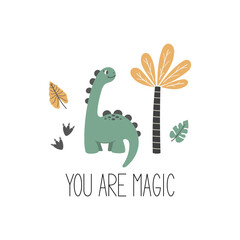 You are magic dinosaur quote. Cute dinosaur vector character. Baby illustration of dino in cartoon style. Childish art for nursery, poster, textile and kids apparel.