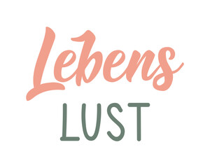 Translation from German: Love of life. Ink illustration. Perfect design for greeting cards, posters and social media. German Lettering.