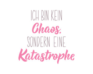 Translation from German: I'm not a mess, I'm a disaster. Ink illustration. Perfect design for greeting cards, posters and social media. German Lettering.