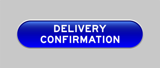 Blue color capsule shape button with word delivery confirmation on gray background