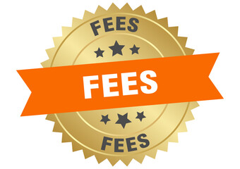 fees. fees round orange and gold label isolated on transparent background
