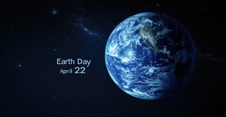 Earth Day Poster with Blue Planet in Space on Black Background, Featuring "Earth Day" Text and April 22 Date, World Environment Festival Banner Concept
