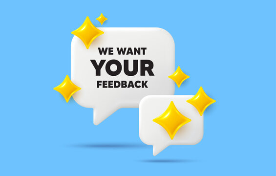 Your feedback chat speech bubble. Social media concept. We want your feedback tag. Survey or customer opinion sign. Client comment. 3d sparkles chat bubble. Vector