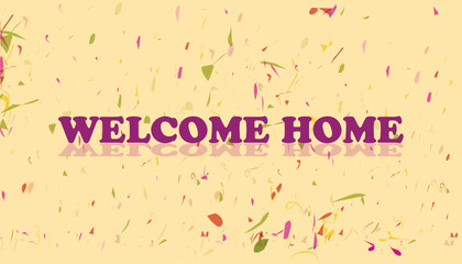 welcome home text with confetti background