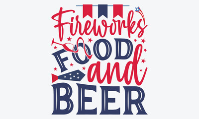 Obraz premium Fireworks Food And Beer - 4th Of July USA Independence Day T Shirt Design, Hand Drawn Lettering Phrase, Handmade Calligraphy Vector Illustration, For Cutting Machine, Silhouette Cameo, Cricut.