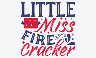 Fototapeta premium Little Miss Fire Cracker - 4th Of July USA Independence Day T Shirt Design, Handmade Calligraphy Vector Illustration, Greeting Card Template With Typography Text.