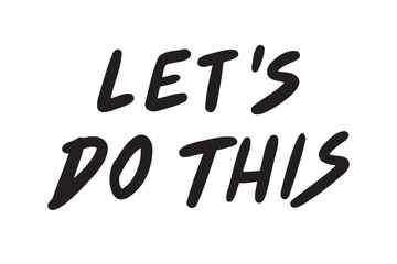 lets do this inspiring banner, motivational hand drawn quote, lettering or typography font. doodle element isolated on white background.
