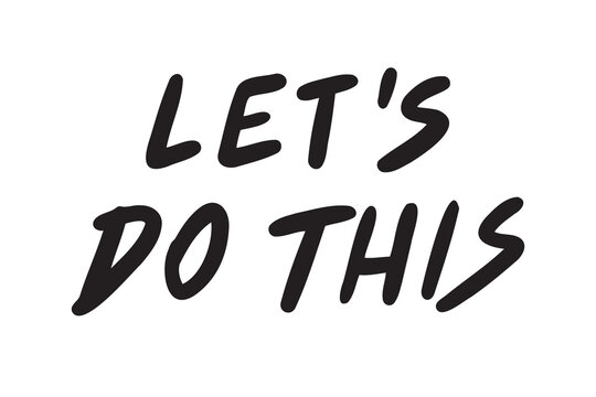 lets do this inspiring banner, motivational hand drawn quote, lettering or typography font. doodle element isolated on white background.