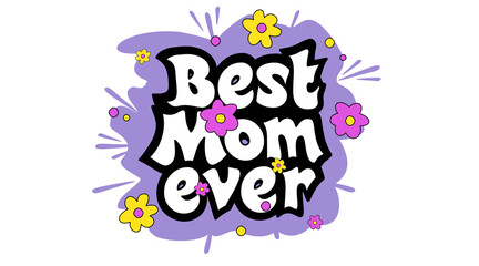 Vector sticker design for Mother's day without background with the caption: Best mom ever