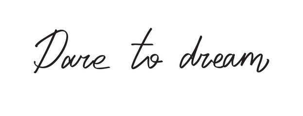 dare to dream text Hand drawn doodle lettering phrase or quote. Motivational, inspirational message saying dare to dream. Handwritten modern italic slogan