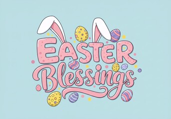 Easter blessings text with bunny ears and decorated eggs on light blue background. Cute holiday greeting card design for spring celebration and religious festivity