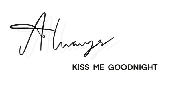 always kiss me goodnight text font calligraphy hand written lettering script black color always kiss me goodnight love romantic togetherness relationship couple embracing message phrase waist up joy