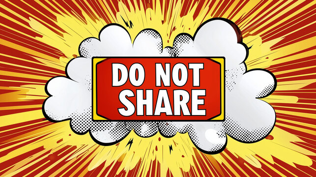 A Bold Warning: A vibrant, attention-grabbing illustration of a red and yellow explosion with the words "DO NOT SHARE" emphatically displayed, making a striking visual statement.