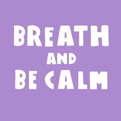 Breath and be calm. Self-care phrase. Vector illustration on purple background. T-shirt design.