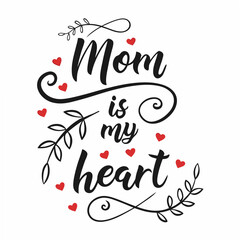 Mom is My Heart: Mother's Day Typography with Floral Design