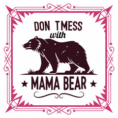 Don't Mess with Mama Bear:  Silhouette Bear Mom Graphic